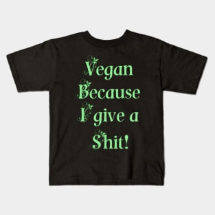 Vegan because I give a shit! Kids T-Shirt